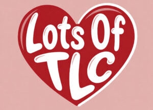 Lots Of TLC